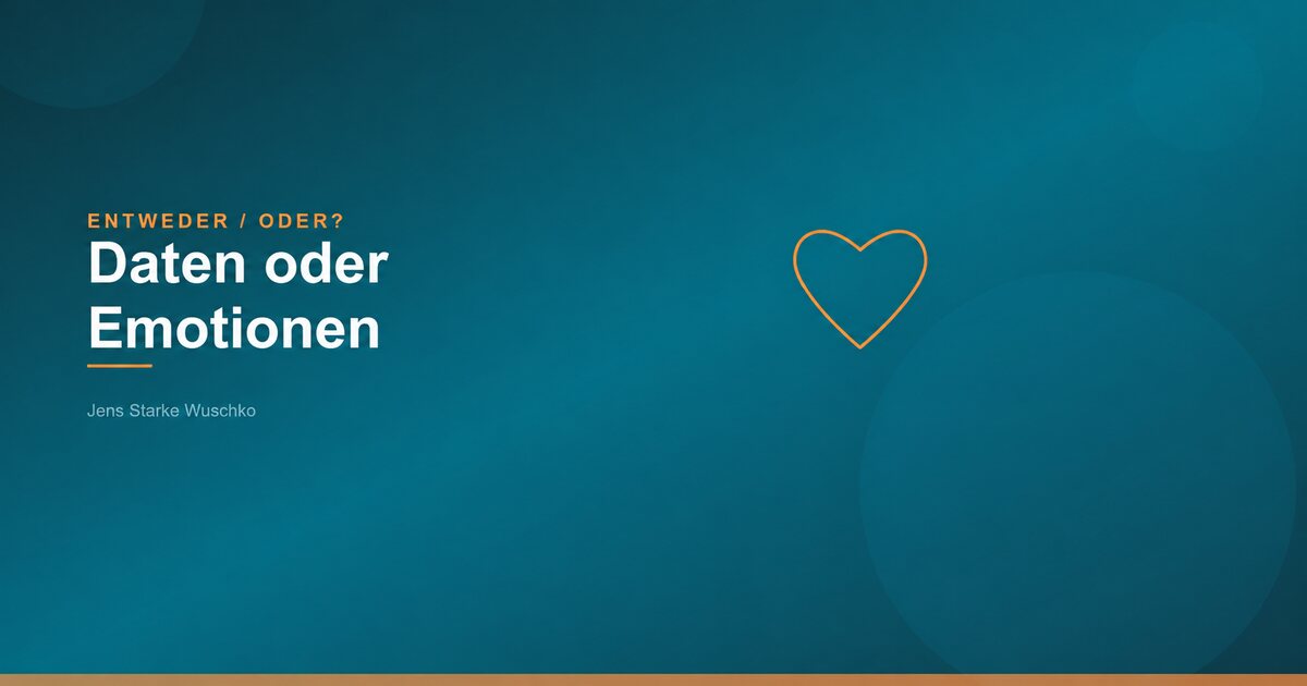 Entweder/Oder: Daten oder Emotionen?